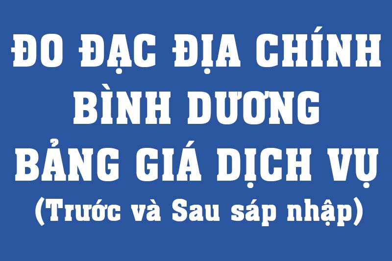 Bảng giá đo đạc địa chính Bình Dương – Cắm mốc VN-2000 lập bản vẽ hiện trạng nhà đất